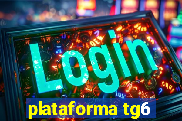 plataforma tg6